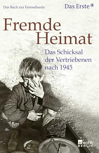 Fremde Heimat: Das Schicksal der Vertriebenen nach 1945 (das Buch zur Fernsehserie)