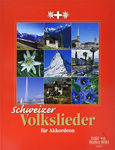 Schweizer Volkslieder für Akkordeon: 77 der bekanntesten Lieder aus allen vier Landesteilen