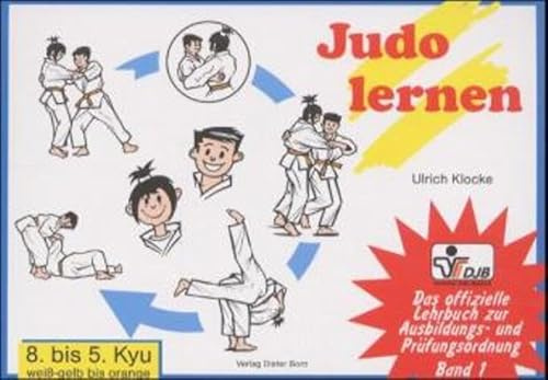 Das offizielle Lehrbuch des Deutschen Judo Bundes (DJB) e.V. zur Kyu-Prüfungsordnung / Judo lernen: 8. bis 5. Kyu, weiss-gelb bis orange
