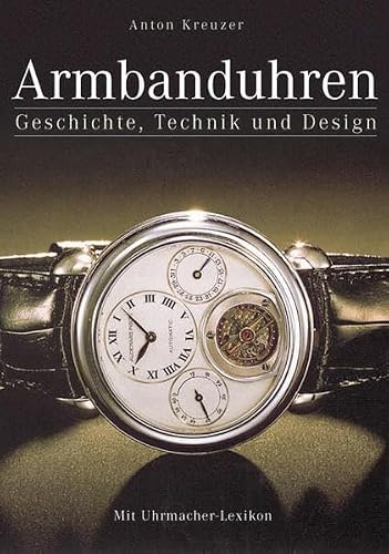 Armbanduhren: Mit kleinem Uhrmacher Lexikon. Ein Standardwerk für Sammler und Uhrenfreunde