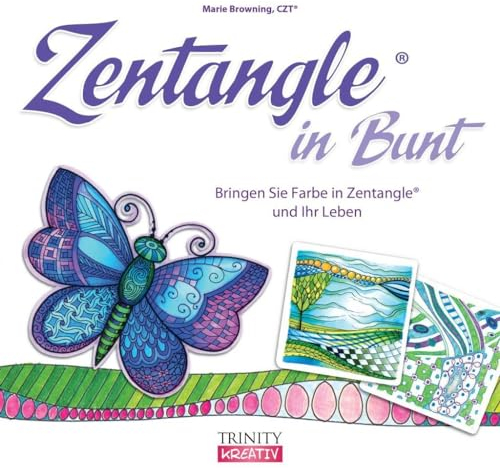 Zentangle® in Bunt: Bringen Sie Farbe in Zentangle® und Ihr Leben