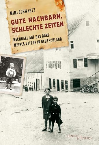 Gute Nachbarn, schlechte Zeiten: Nachhall auf das Dorf meines Vaters in Deutschland