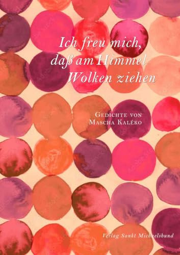 Ich freu mich, daß am Himmel Wolken ziehen: Gedichte von Mascha Kaléko (Literarische Blütenlesen bekannter Kinder- und Jugendbuchautoren)