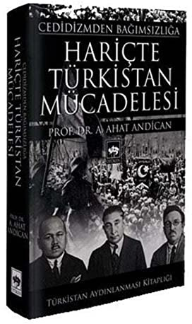 Hariçte Türkistan Mücadelesi (Ciltli): Cedidizmden Bağımsızlığa