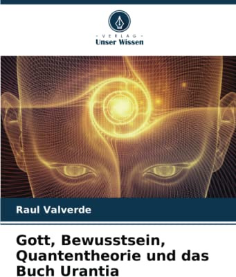 Gott, Bewusstsein, Quantentheorie und das Buch Urantia: DE