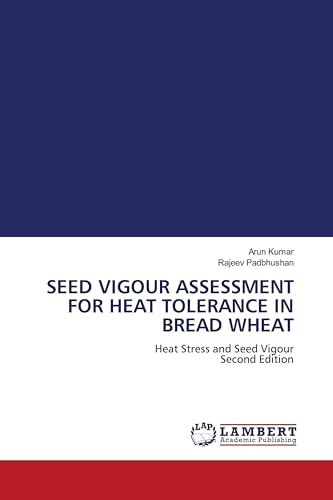 SEED VIGOUR ASSESSMENT FOR HEAT TOLERANCE IN BREAD WHEAT: Heat Stress and Seed Vigour Second Edition