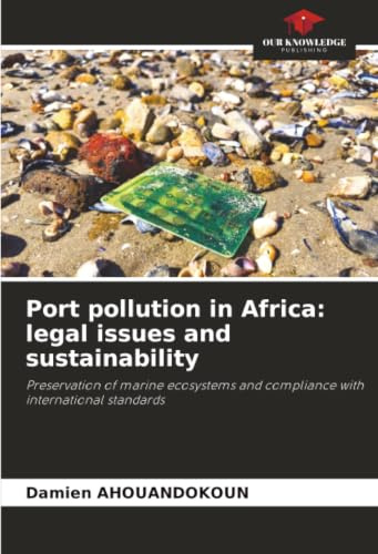 Port pollution in Africa: legal issues and sustainability: Preservation of marine ecosystems and compliance with international standards