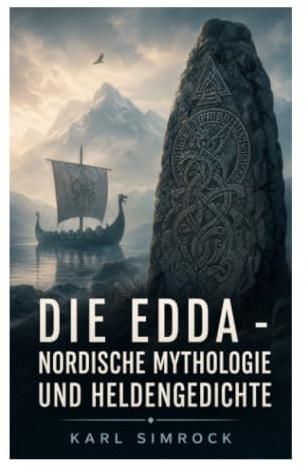 Die Edda - Nordische Mythologie und Heldengedichte: Götterlieder, Heldensagen und Ragnarök aus der Welt von Odin, Thor und Loki