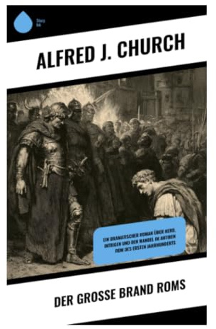 Der Große Brand Roms: Historischer Jugendroman um Kaiser Nero, frühe Christen, Intrigen und moralische Bewährung im antiken Italien