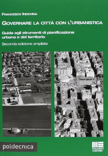 Governare la città con l'urbanistica. Guida agli strumenti di pianificazione urbana del territorio
