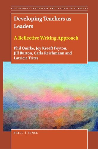 Developing Teachers as Leaders: A Reflective Writing Approach (Educational Leadership and Leaders in Contexts, Band 7)