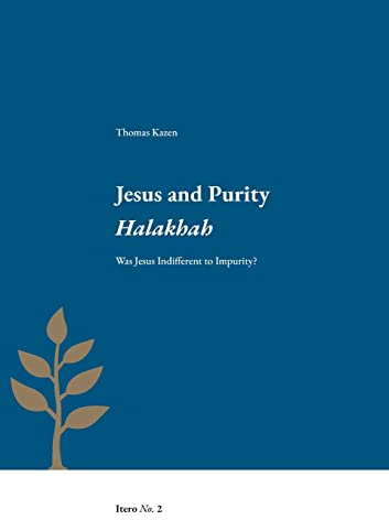 Jesus and Purity Halakhah: Was Jesus Indifferent to Impurity?
