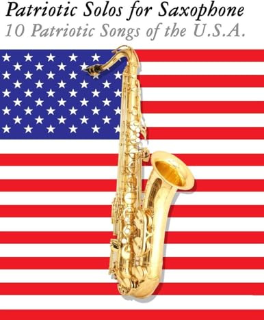 Patriotic Solos for Saxophone: 10 Patriotic Songs of the U.S.A.