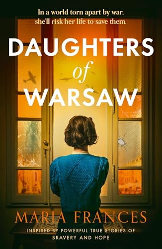 Daughters of Warsaw: an emotional and heartbreaking WW2 historical fiction novel inspired by a real life hero for 2024