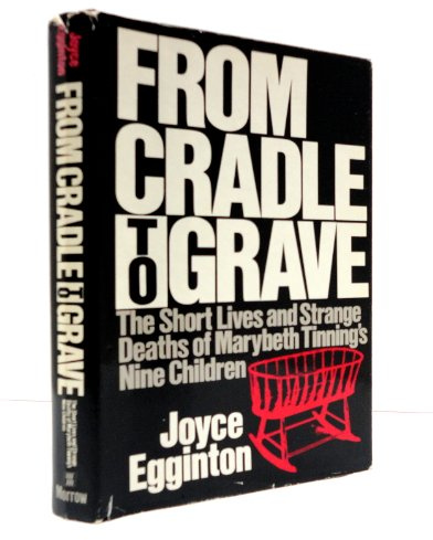 From Cradle to Grave: Short Lives and Strange Deaths of Marybeth Tinning's Nine Children