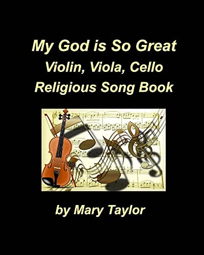 My God Is So Great Violin Viola Cello Religious Song Book: Violin Viola Cello Music Instrumental Church Worship Praise Chords