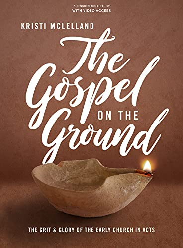 Gospel on the Ground Bible Study Book, The: The Grit and Glory of the Early Church in Acts