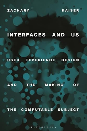 Interfaces and Us: User Experience Design and the Making of the Computable Subject