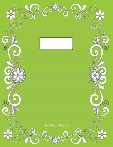 Zen Coloring Notebook (green): Therapeutic notebook for writing, journaling, and note-taking with designs for inner peace, calm, and focus (100 pages, college ruled): Volume 20
