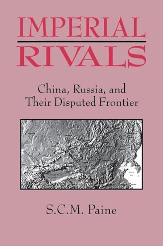 Imperial Rivals: China, Russia and Their Disputed Frontier