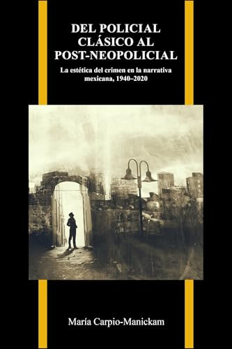 Del policial clásico al post-neopolicial: La estética del crimen en la narrativa mexicana, 1940-2020 (Purdue Studies in Romance Literatures)
