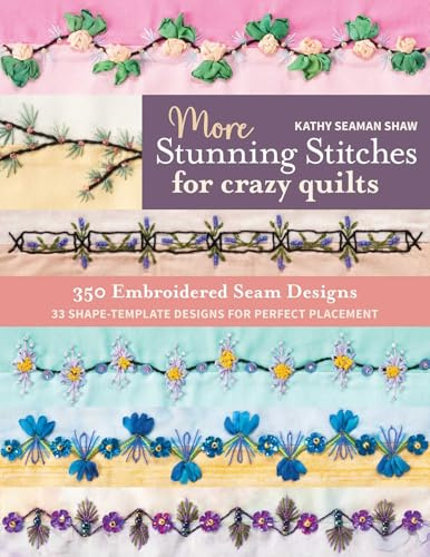 More Stunning Stitches for Crazy Quilts: 350 embroidered seam designs; 33 shape-template designs for perfect placement