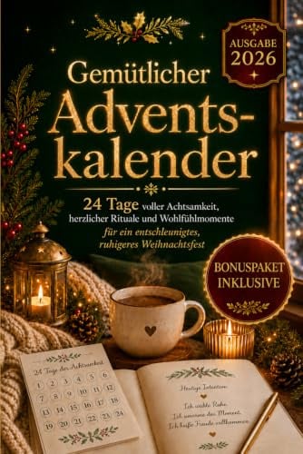 Gemütlicher Adventskalender: 24 Tage voller Achtsamkeit, herzlicher Rituale und Wohlfühlmomente für ein entschleunigtes, ruhigeres Weihnachtsfest (Die Weihnachts-Countdown-Reihe)