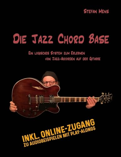 Die Jazz Chord Base: Begleiten von Jazz-Songs auf der Gitarre in einer logischen und strukturierten Art und Weise