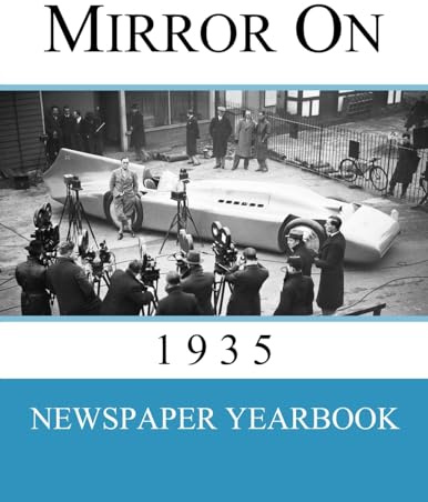 Mirror On 1935: Newspaper Yearbook containing 120 front pages from 1935 - Unique birthday gift / present idea.