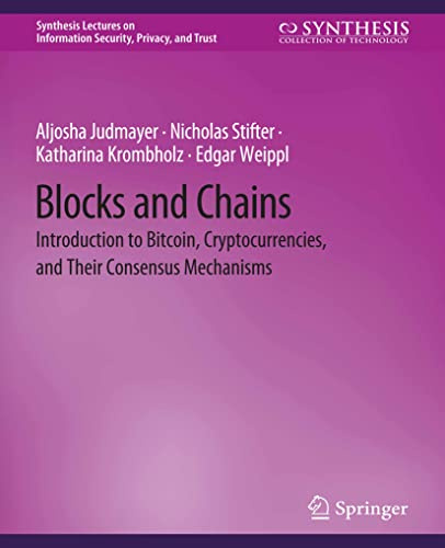Blocks and Chains: Introduction to Bitcoin, Cryptocurrencies, and Their Consensus Mechanisms (Synthesis Lectures on Information Security, Privacy, and Trust)