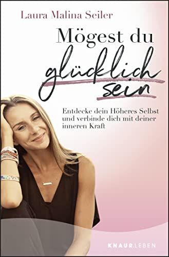Mögest du glücklich sein: Entdecke dein Höheres Selbst und verbinde dich mit deiner inneren Kraft