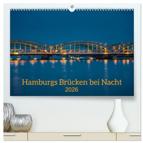 Hamburgs Brücken bei Nacht (hochwertiger Premium Wandkalender 2026 DIN A2 quer), Kunstdruck in Hochglanz: Nachtstadtspaziergang in Hamburg (CALVENDO Orte)