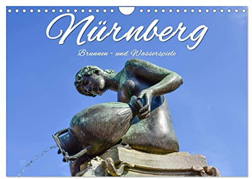 Nürnberg Brunnen - und Wasserspiele (Wandkalender 2026 DIN A4 quer), CALVENDO Monatskalender: Romantische und stimmungsvolle Brunnen in Gärten, Parks und in der Altstadt Nürnbergs (CALVENDO Orte)