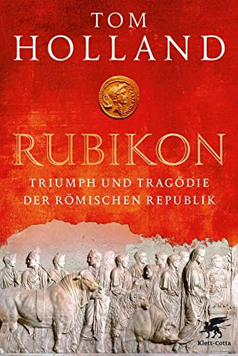 Rubikon: Triumph und Tragödie der Römischen Republik