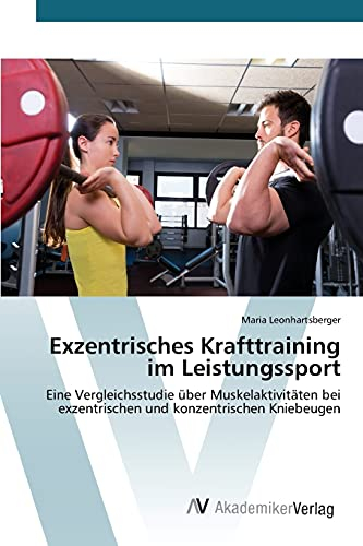 Exzentrisches Krafttraining im Leistungssport: Eine Vergleichsstudie über Muskelaktivitäten bei exzentrischen und konzentrischen Kniebeugen