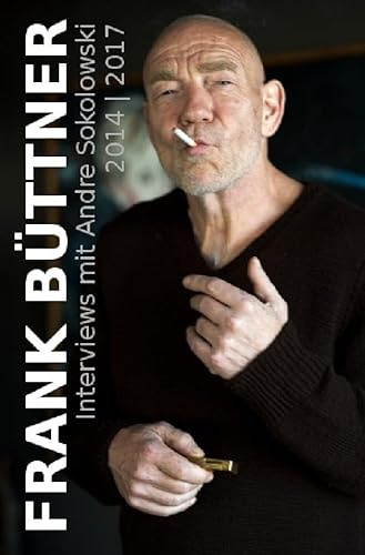 nachDRUCK / FRANK BÜTTNER: Interviews mit Andre Sokolowski 2014 | 2017