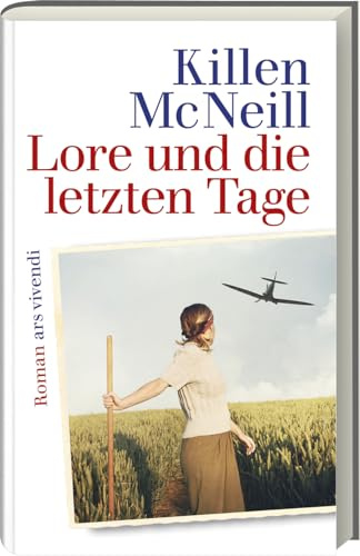 Lore und die letzten Tage: Roman - Killen McNeills packendes Epos über eine junge Frau in den Wirren der letzten Tage des Zweiten Weltkriegs. Liebe, Verrat und auf der Suche nach der Wahrheit.