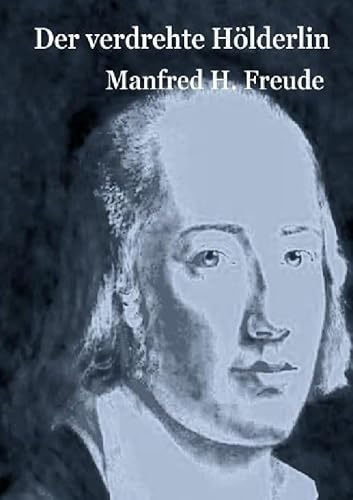 Der verdrehte Hölderlin: Der verrückte, der zerbrochene, der verdrehte Hölderlin.