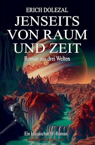 Jenseits von Raum und Zeit – Roman aus drei Welten: Ein klassischer Science-Fiction-Roman: DE
