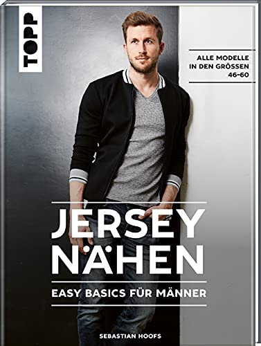 Jersey nähen - Easy Basics für Männer: Alle Modelle in den Größen 46-60
