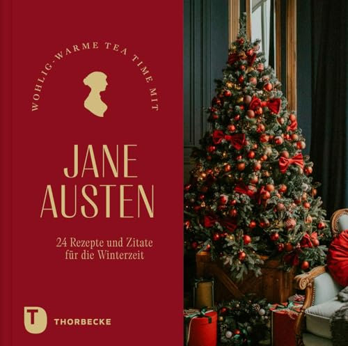 Wohlig-warme Tea Time mit Jane Austen.: 24 Rezepte und Zitate für die Winterzeit