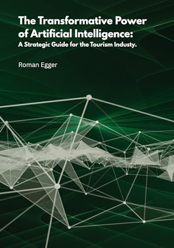 The transformative power of artificial intelligence: A strategic guide for tourism