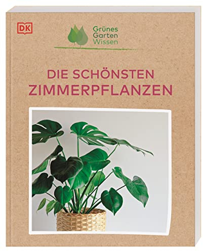 Grünes Gartenwissen. Die schönsten Zimmerpflanzen: 90 übersichtliche Pflanzenporträts verraten die richtige Pflanze für jeden Standort und wie man sie pflegt