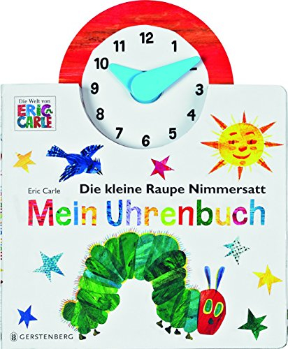 Die kleine Raupe Nimmersatt - Mein Uhrenbuch: Mit ausgestanzter Uhr und beweglichen Zeigern