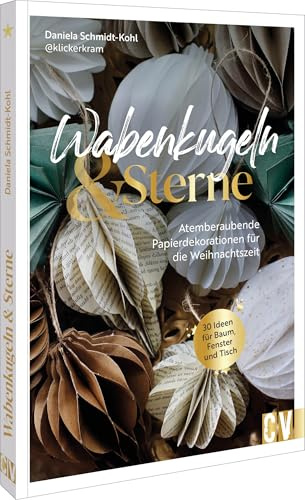 Wabenkugeln und Sterne: Atemberaubende Papierdekorationen für die Weihnachtszeit. 30 Ideen für Baum, Fenster und Tisch