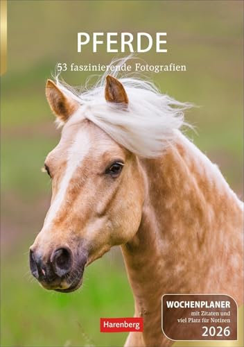 Pferde Wochenplaner 2026 - 53 faszinierende Fotografien: Wochenkalendarium, Zitate und Pferdefotos in einem praktischen Termin-Kalender. Funktion ... mit Raum für Notizen (Wochenplaner Harenberg)
