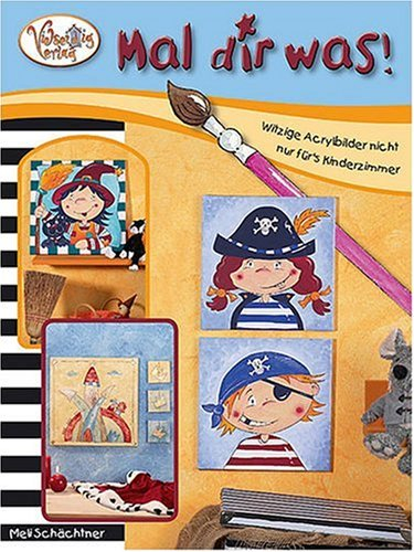 Mal dir was!: Witzige Acrylbilder nicht nur für's Kinderzimmer