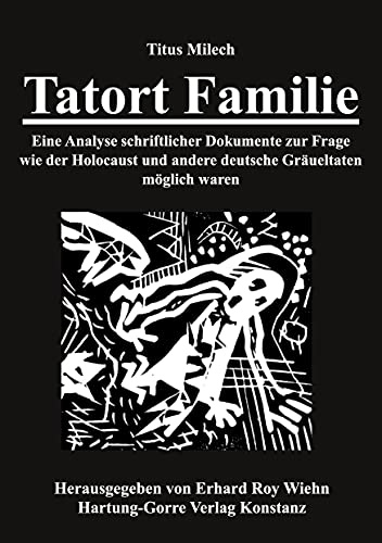 Tatort Familie: Eine Analyse schriftlicher Dokumente zur Frage wie der Holocaust und andere deutsche Gräueltaten möglich waren