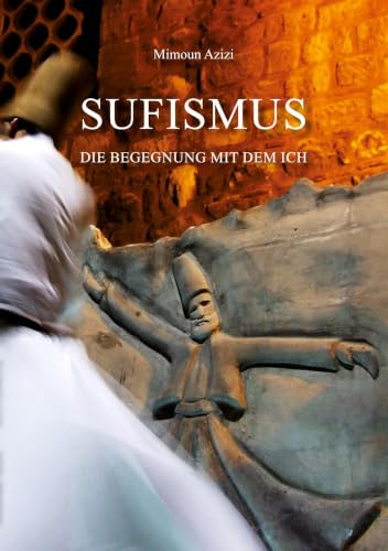 Sufismus: Die Begegnung mit dem Ich