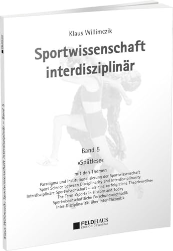Sportwissenschaft interdisziplinär - Ein wissenschaftstheoretischer Dialog (Gesamtwerk) / Sportwissenschaft interdisziplinär – Spätlese: Ein wissenschaftstheoretischer Dialog
